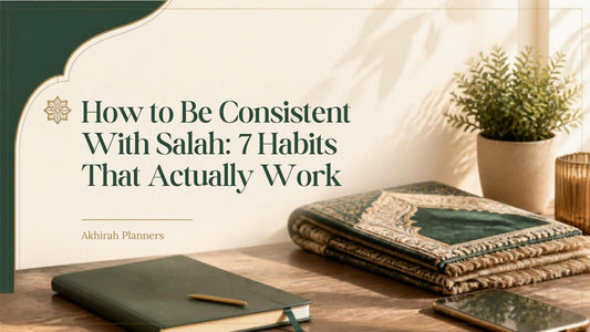 How to be consistent with salah: prayer mat and Islamic planner on a calm desk in morning light